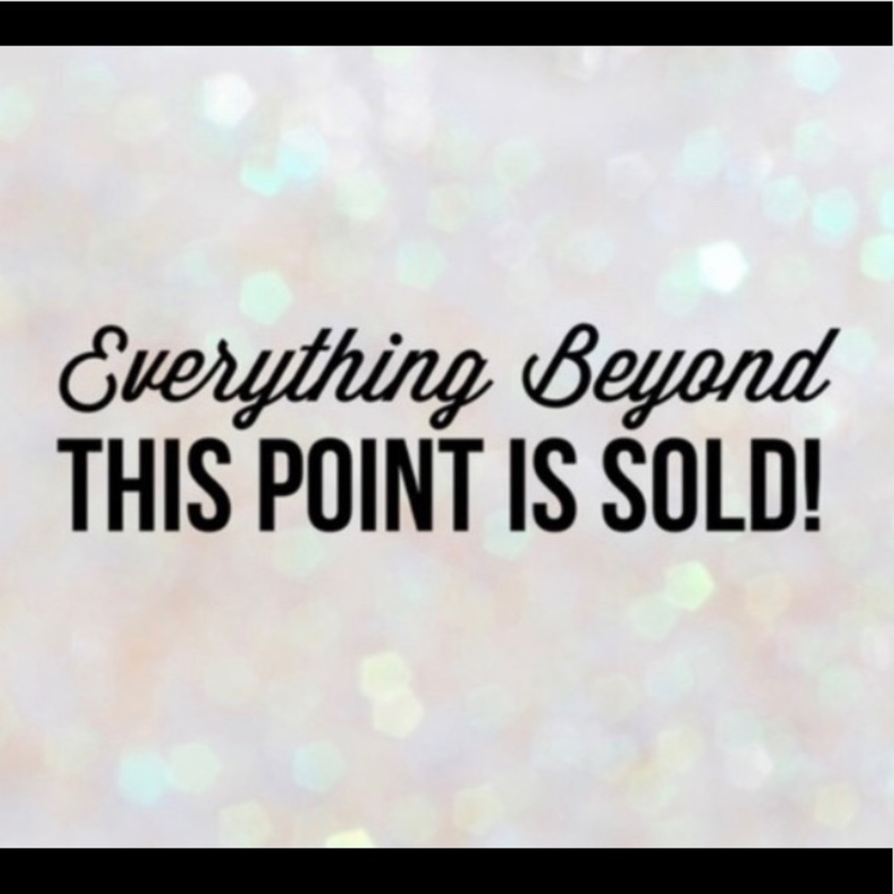 Everything past this point is SOLD